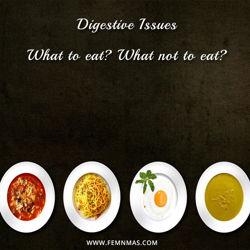 Digestive Issues: What to eat, what not to eat