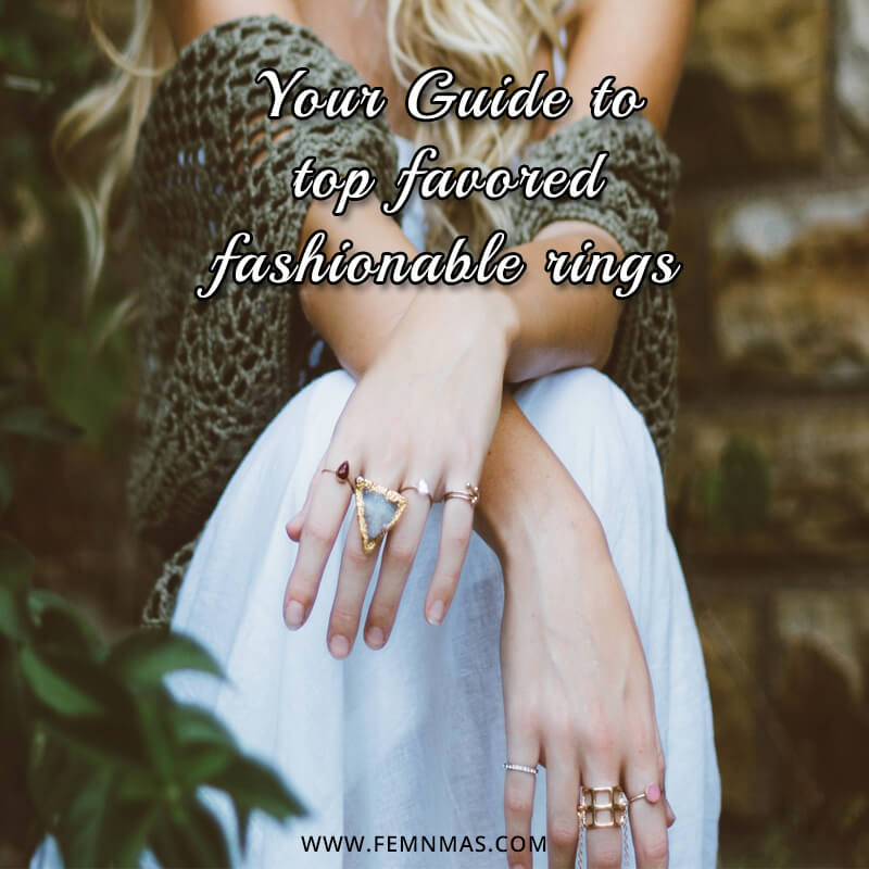 Your Guide to Top-favored Fashionable Rings